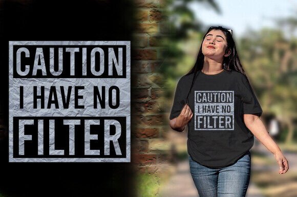 Download CAUTION I HAVE NO FILTER TSHIRT DESIGN - Premium Bundle